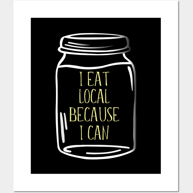 Canning - I Eat Local Because I Can Wall Art by Kudostees